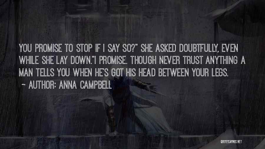 Anna Campbell Quotes: You Promise To Stop If I Say So? She Asked Doubtfully, Even While She Lay Down.i Promise. Though Never Trust