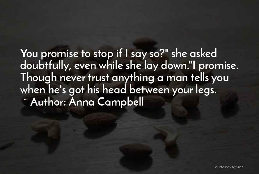 Anna Campbell Quotes: You Promise To Stop If I Say So? She Asked Doubtfully, Even While She Lay Down.i Promise. Though Never Trust