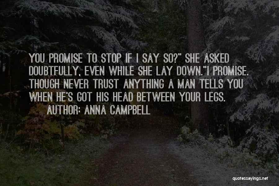 Anna Campbell Quotes: You Promise To Stop If I Say So? She Asked Doubtfully, Even While She Lay Down.i Promise. Though Never Trust