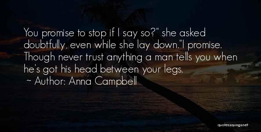 Anna Campbell Quotes: You Promise To Stop If I Say So? She Asked Doubtfully, Even While She Lay Down.i Promise. Though Never Trust