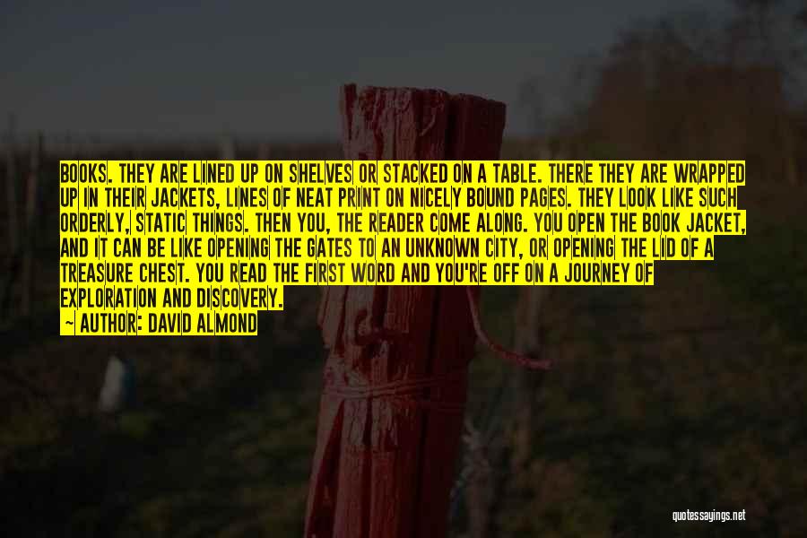 David Almond Quotes: Books. They Are Lined Up On Shelves Or Stacked On A Table. There They Are Wrapped Up In Their Jackets,