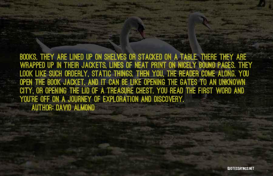 David Almond Quotes: Books. They Are Lined Up On Shelves Or Stacked On A Table. There They Are Wrapped Up In Their Jackets,