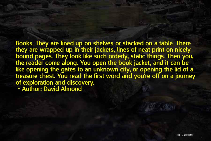 David Almond Quotes: Books. They Are Lined Up On Shelves Or Stacked On A Table. There They Are Wrapped Up In Their Jackets,