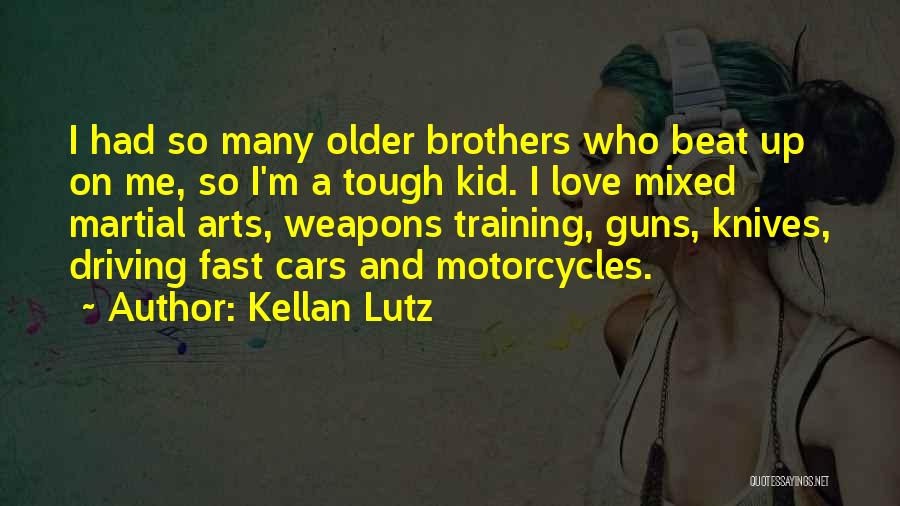 Kellan Lutz Quotes: I Had So Many Older Brothers Who Beat Up On Me, So I'm A Tough Kid. I Love Mixed Martial