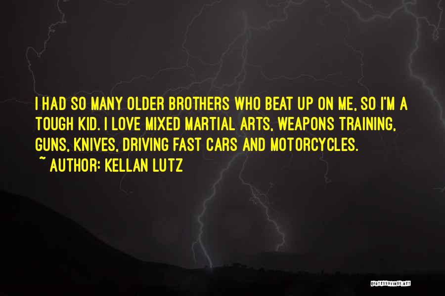 Kellan Lutz Quotes: I Had So Many Older Brothers Who Beat Up On Me, So I'm A Tough Kid. I Love Mixed Martial