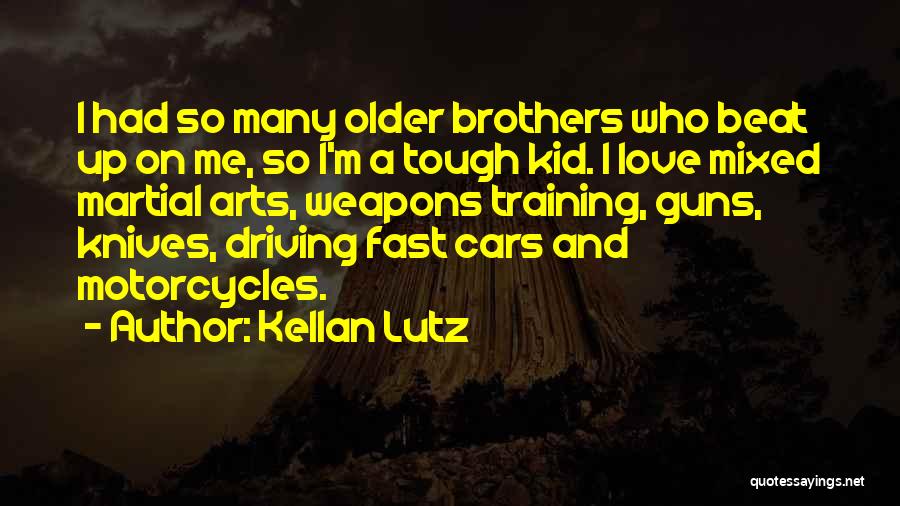 Kellan Lutz Quotes: I Had So Many Older Brothers Who Beat Up On Me, So I'm A Tough Kid. I Love Mixed Martial