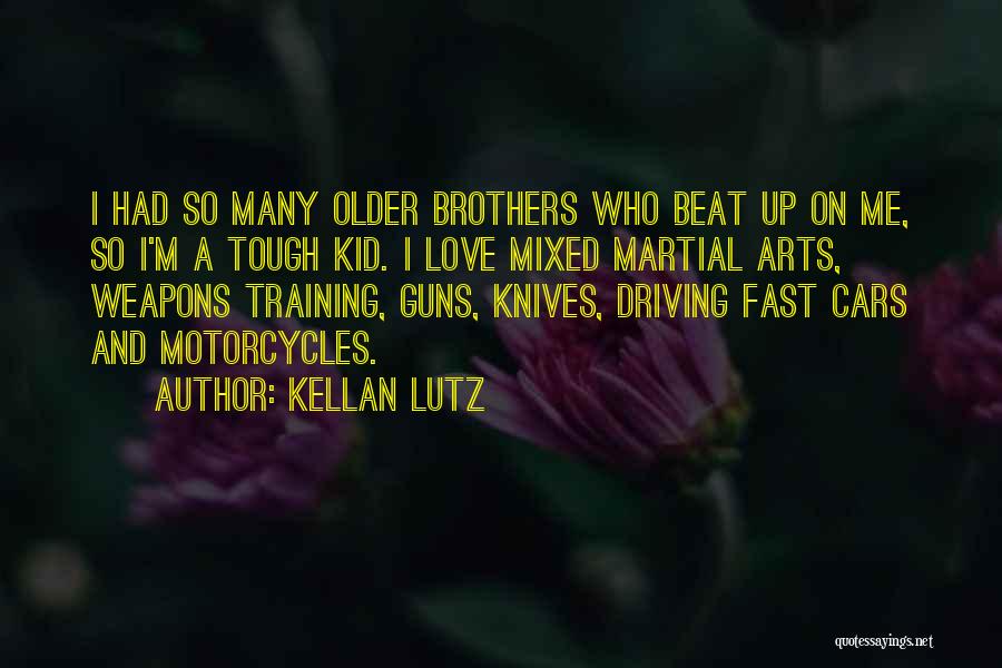 Kellan Lutz Quotes: I Had So Many Older Brothers Who Beat Up On Me, So I'm A Tough Kid. I Love Mixed Martial