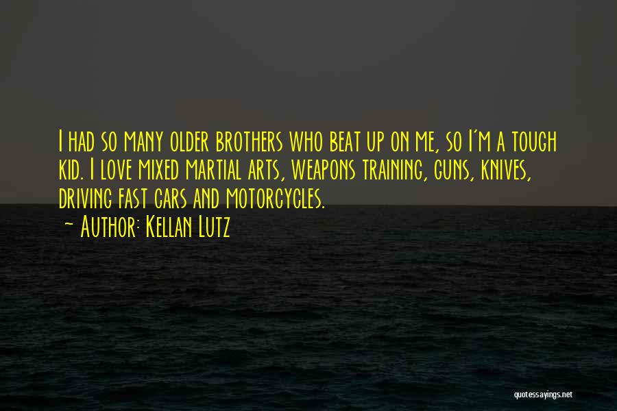 Kellan Lutz Quotes: I Had So Many Older Brothers Who Beat Up On Me, So I'm A Tough Kid. I Love Mixed Martial