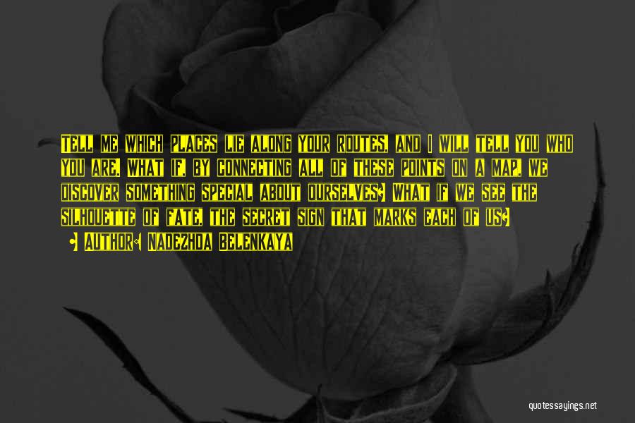 Nadezhda Belenkaya Quotes: Tell Me Which Places Lie Along Your Routes, And I Will Tell You Who You Are. What If, By Connecting