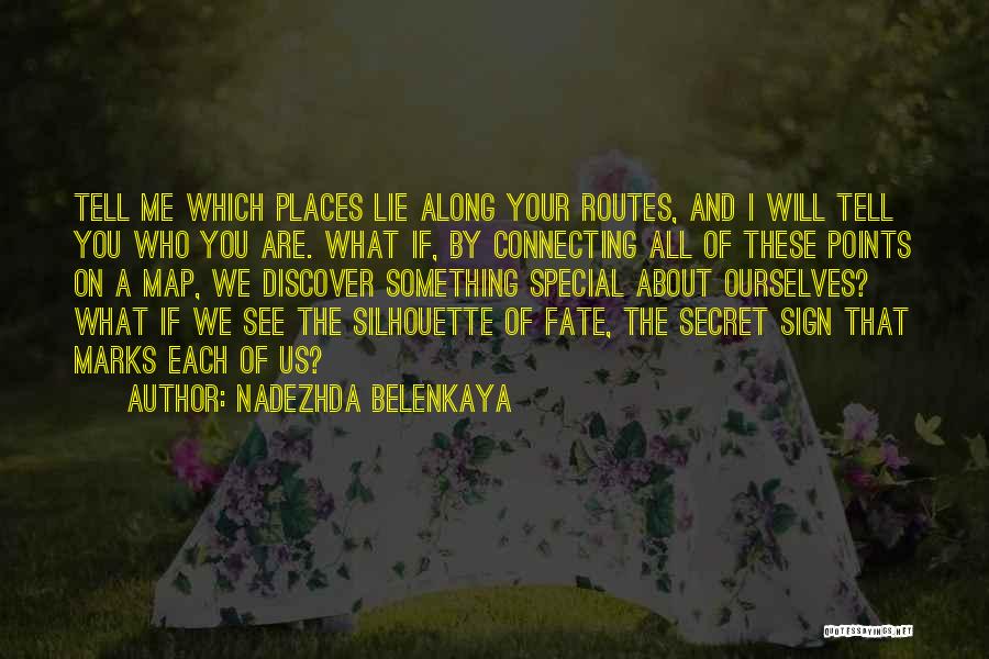 Nadezhda Belenkaya Quotes: Tell Me Which Places Lie Along Your Routes, And I Will Tell You Who You Are. What If, By Connecting