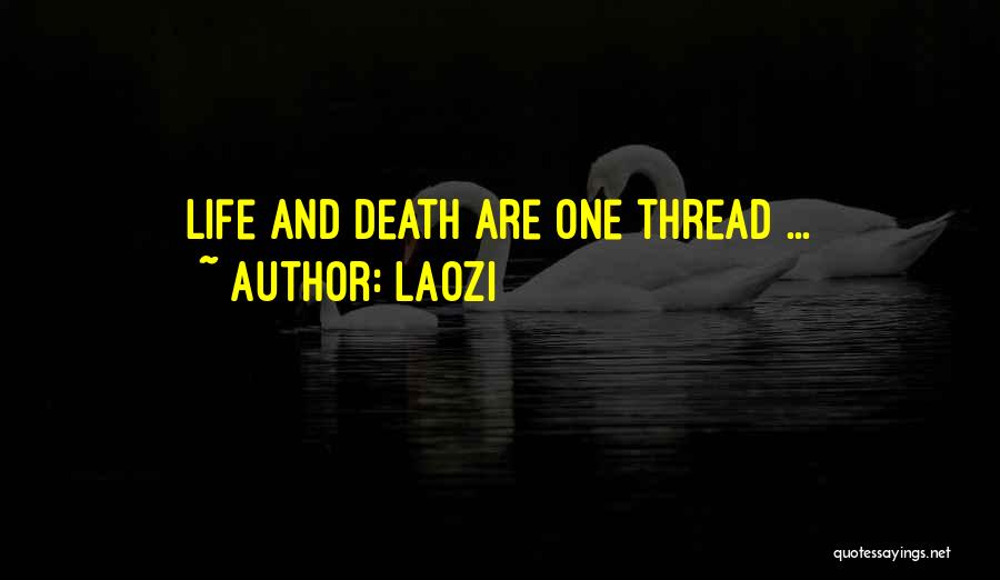 Laozi Quotes: Life And Death Are One Thread ...