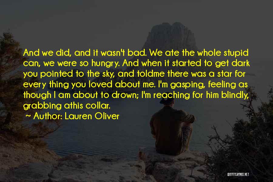 Lauren Oliver Quotes: And We Did, And It Wasn't Bad. We Ate The Whole Stupid Can, We Were So Hungry. And When It