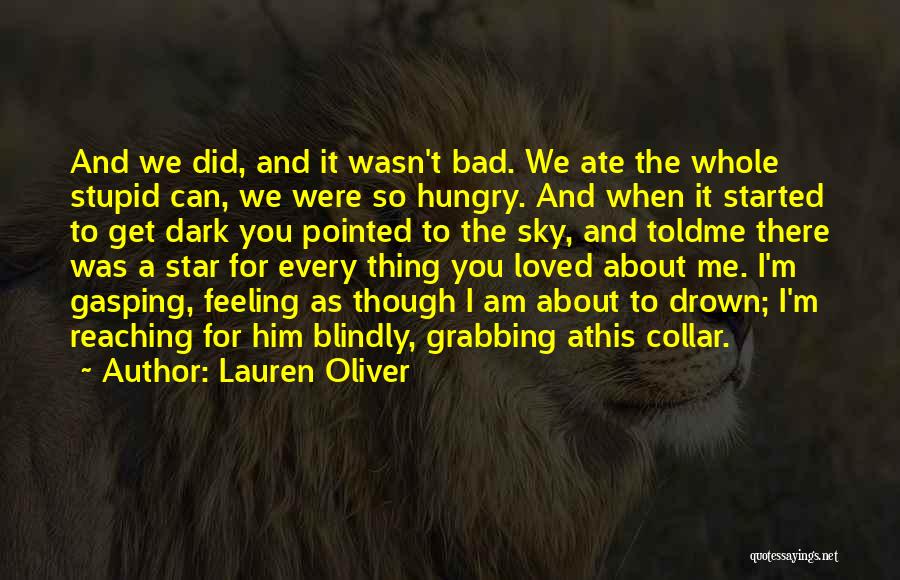 Lauren Oliver Quotes: And We Did, And It Wasn't Bad. We Ate The Whole Stupid Can, We Were So Hungry. And When It