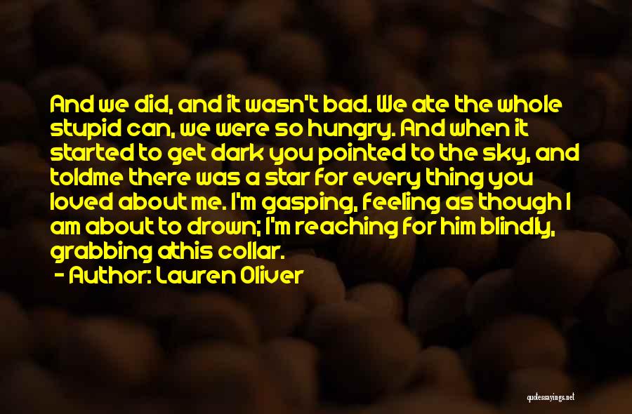 Lauren Oliver Quotes: And We Did, And It Wasn't Bad. We Ate The Whole Stupid Can, We Were So Hungry. And When It