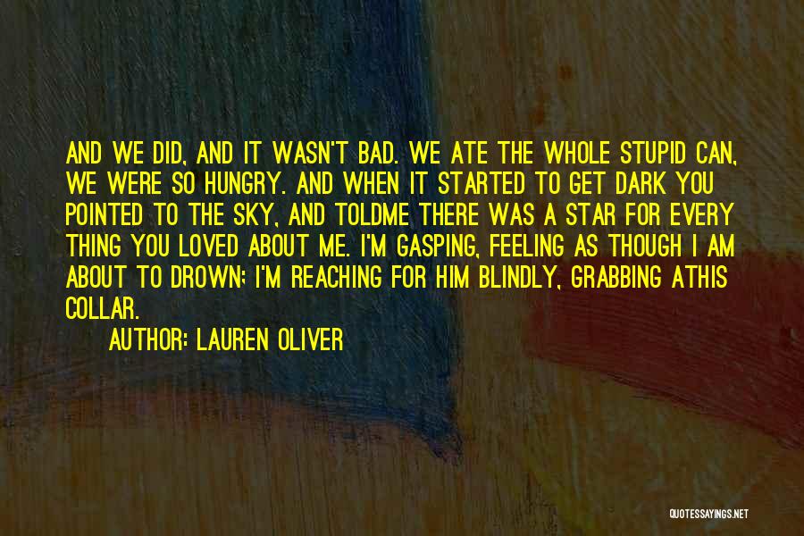 Lauren Oliver Quotes: And We Did, And It Wasn't Bad. We Ate The Whole Stupid Can, We Were So Hungry. And When It