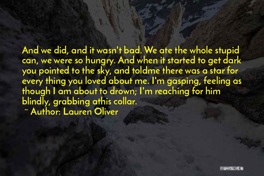 Lauren Oliver Quotes: And We Did, And It Wasn't Bad. We Ate The Whole Stupid Can, We Were So Hungry. And When It
