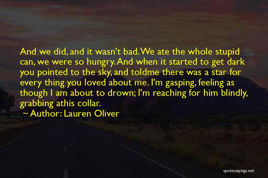 Lauren Oliver Quotes: And We Did, And It Wasn't Bad. We Ate The Whole Stupid Can, We Were So Hungry. And When It