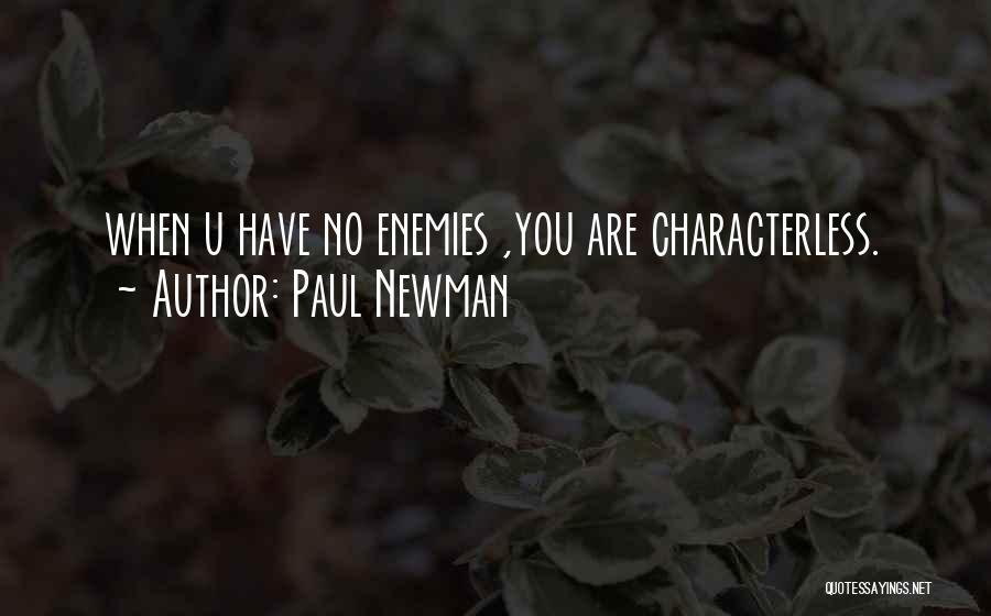 Paul Newman Quotes: When U Have No Enemies ,you Are Characterless.