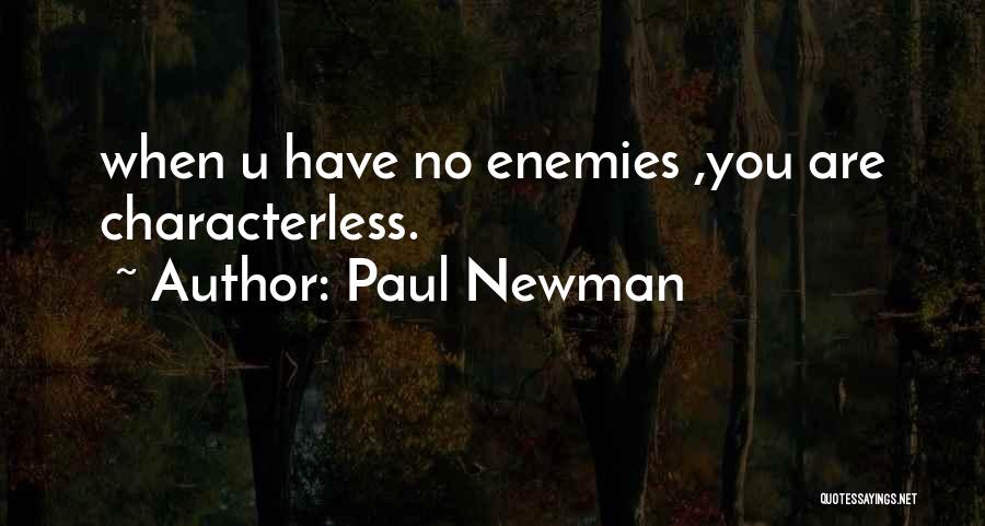 Paul Newman Quotes: When U Have No Enemies ,you Are Characterless.
