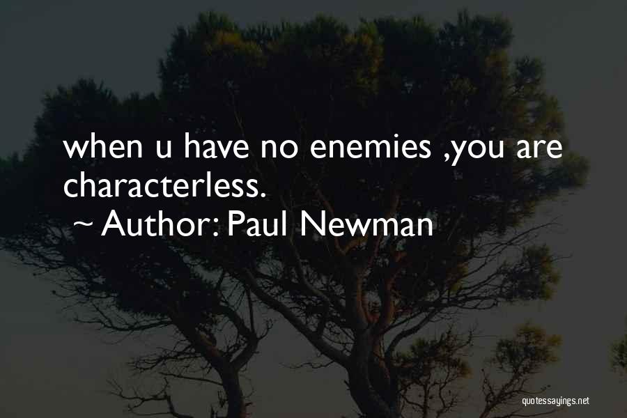 Paul Newman Quotes: When U Have No Enemies ,you Are Characterless.