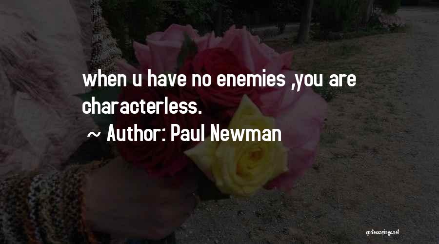 Paul Newman Quotes: When U Have No Enemies ,you Are Characterless.