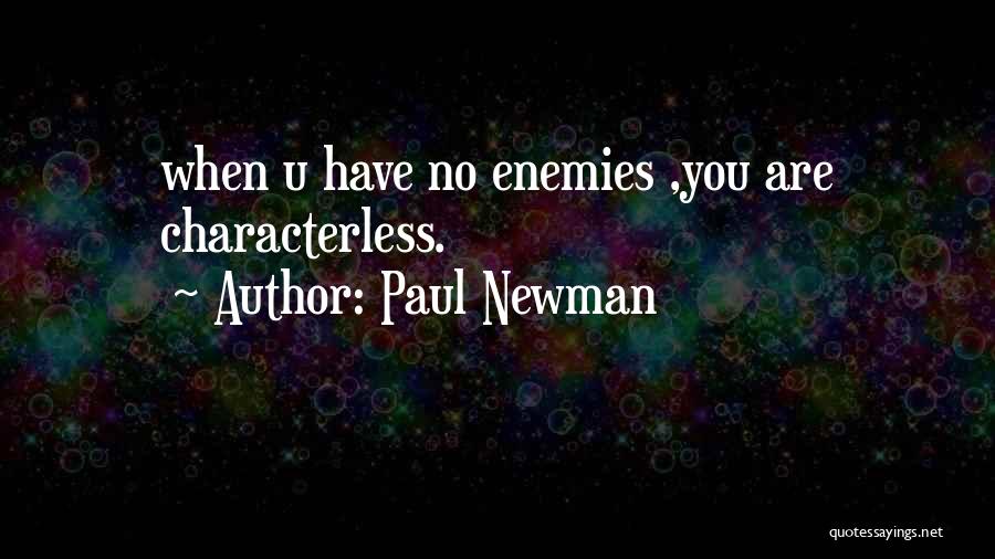 Paul Newman Quotes: When U Have No Enemies ,you Are Characterless.