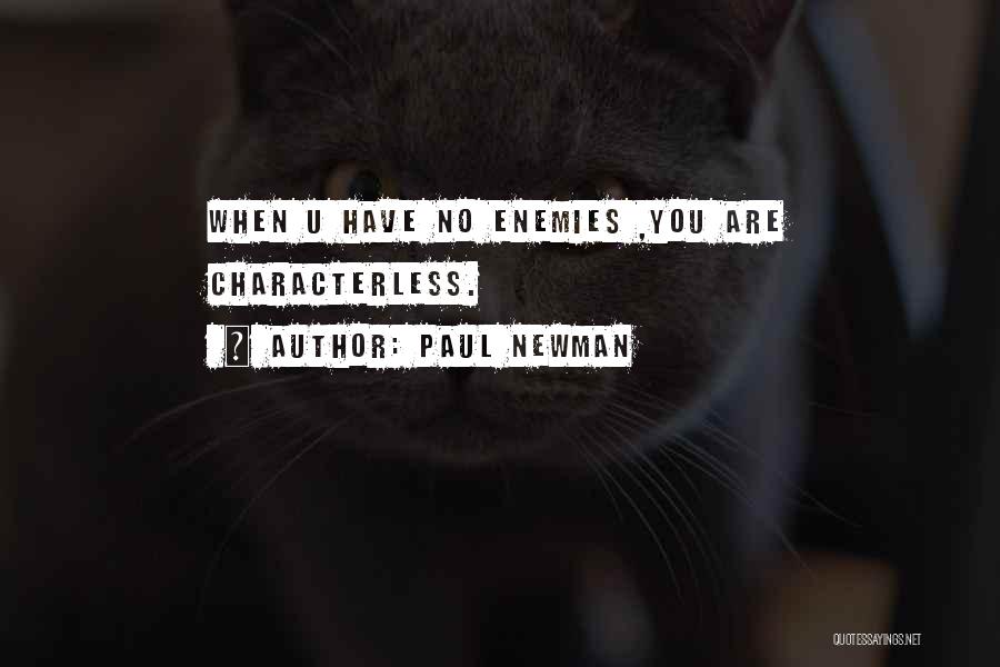 Paul Newman Quotes: When U Have No Enemies ,you Are Characterless.