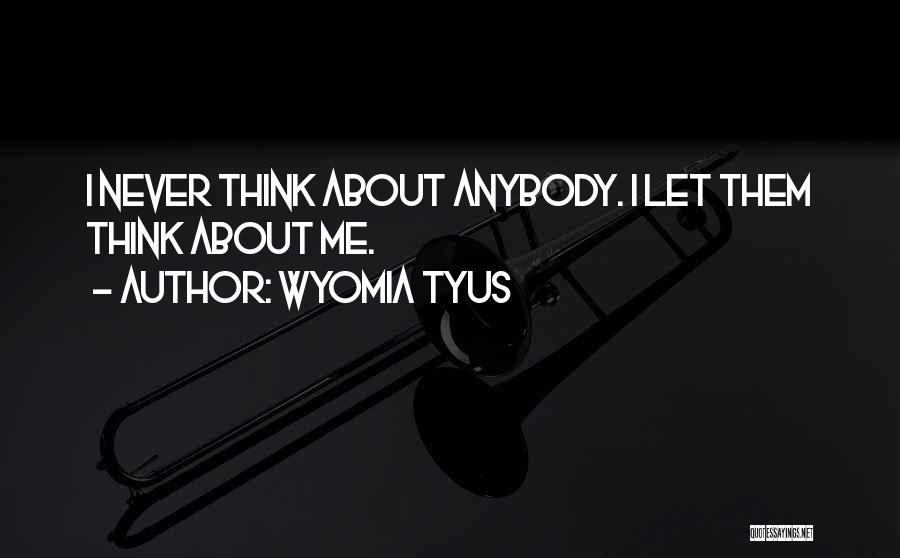 Wyomia Tyus Quotes: I Never Think About Anybody. I Let Them Think About Me.