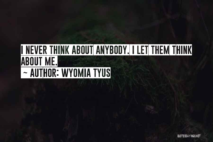 Wyomia Tyus Quotes: I Never Think About Anybody. I Let Them Think About Me.