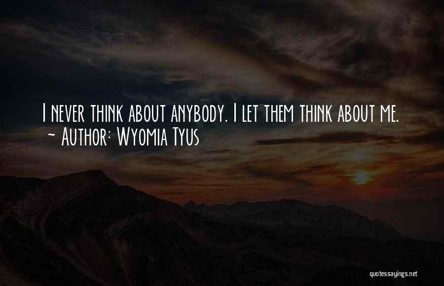 Wyomia Tyus Quotes: I Never Think About Anybody. I Let Them Think About Me.