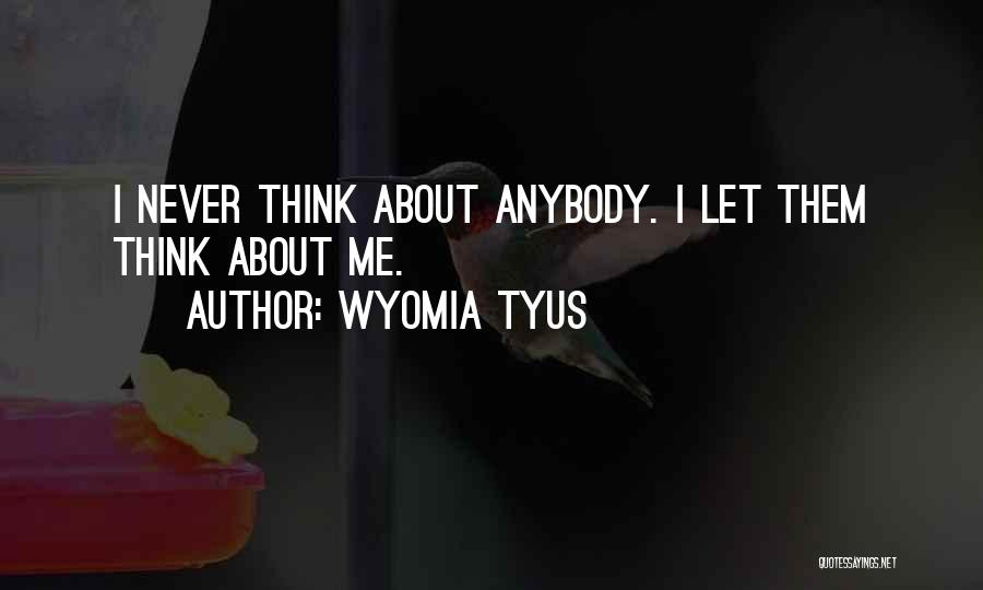 Wyomia Tyus Quotes: I Never Think About Anybody. I Let Them Think About Me.