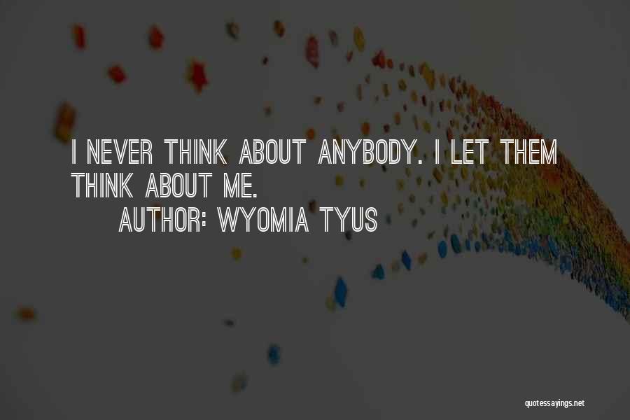 Wyomia Tyus Quotes: I Never Think About Anybody. I Let Them Think About Me.