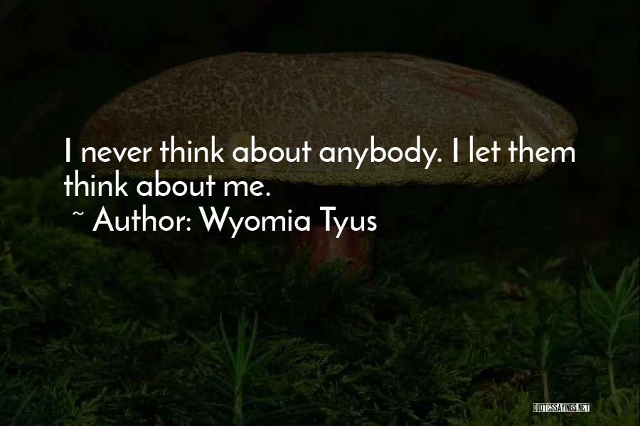 Wyomia Tyus Quotes: I Never Think About Anybody. I Let Them Think About Me.