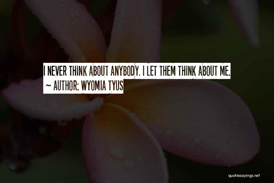 Wyomia Tyus Quotes: I Never Think About Anybody. I Let Them Think About Me.