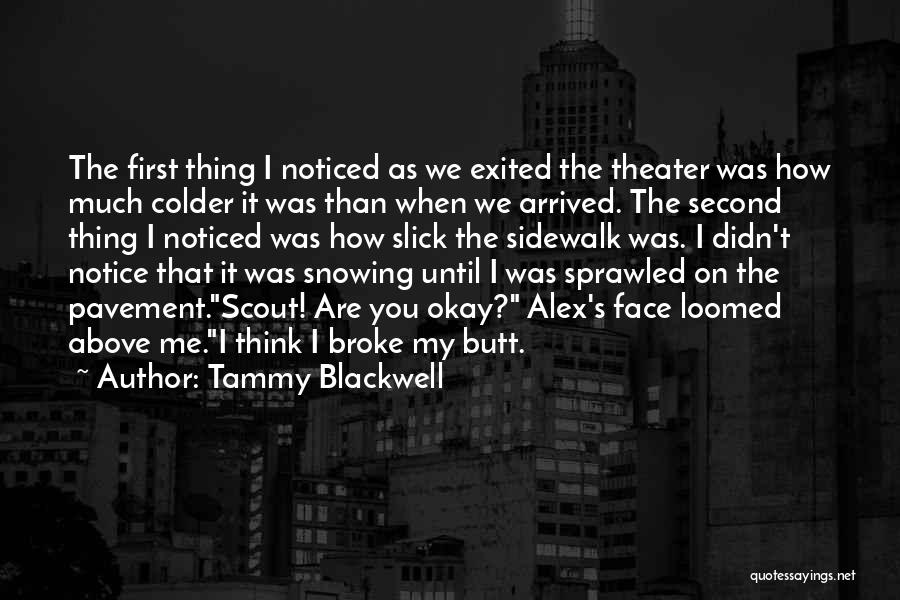 Tammy Blackwell Quotes: The First Thing I Noticed As We Exited The Theater Was How Much Colder It Was Than When We Arrived.