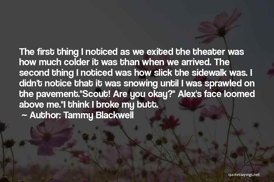 Tammy Blackwell Quotes: The First Thing I Noticed As We Exited The Theater Was How Much Colder It Was Than When We Arrived.