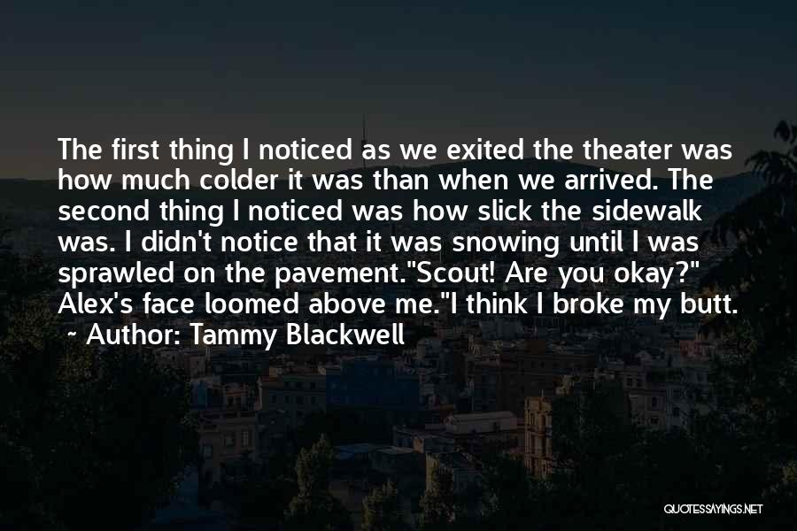 Tammy Blackwell Quotes: The First Thing I Noticed As We Exited The Theater Was How Much Colder It Was Than When We Arrived.