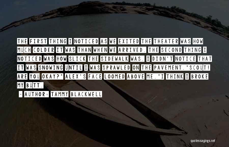 Tammy Blackwell Quotes: The First Thing I Noticed As We Exited The Theater Was How Much Colder It Was Than When We Arrived.