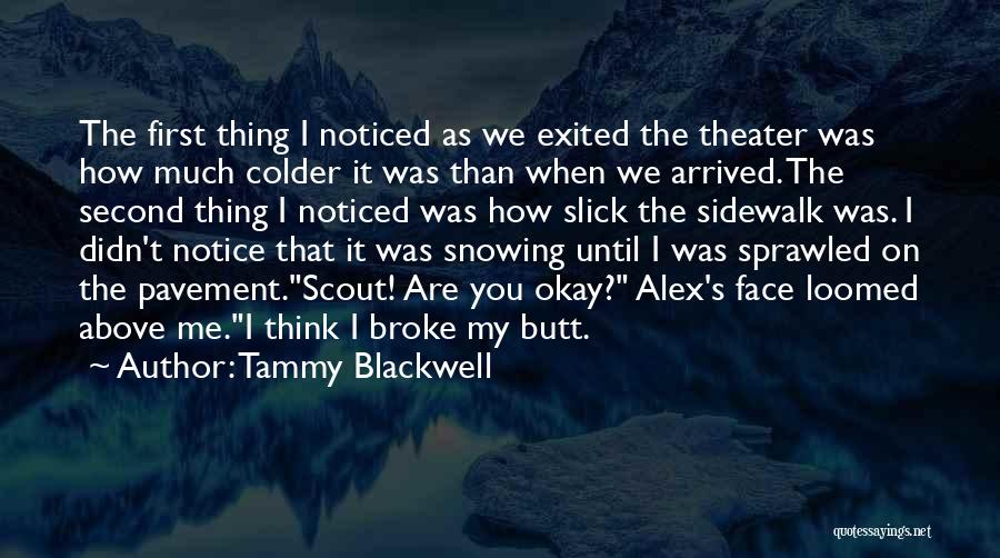 Tammy Blackwell Quotes: The First Thing I Noticed As We Exited The Theater Was How Much Colder It Was Than When We Arrived.