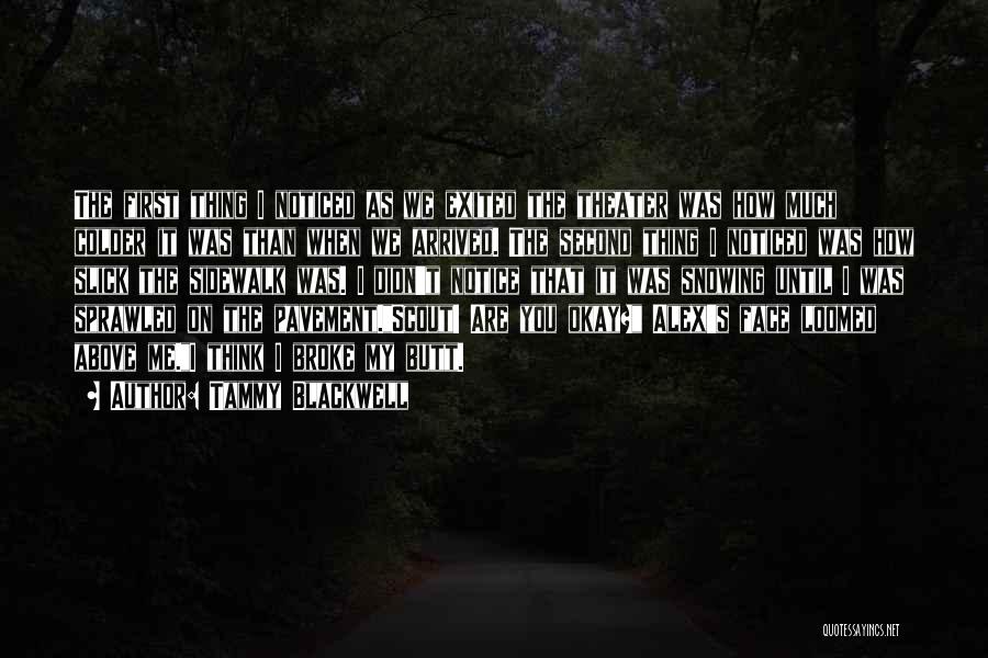 Tammy Blackwell Quotes: The First Thing I Noticed As We Exited The Theater Was How Much Colder It Was Than When We Arrived.