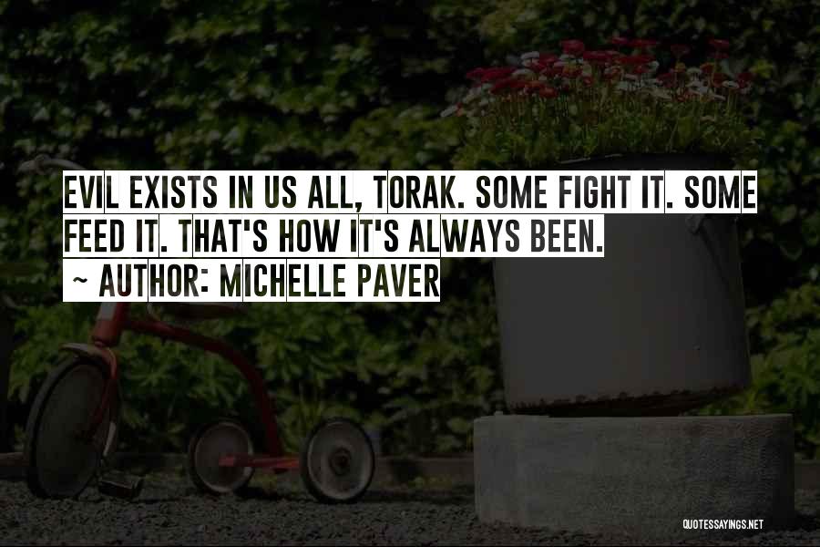 Michelle Paver Quotes: Evil Exists In Us All, Torak. Some Fight It. Some Feed It. That's How It's Always Been.