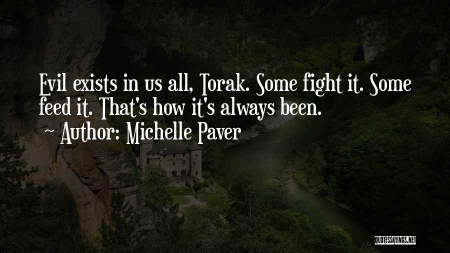 Michelle Paver Quotes: Evil Exists In Us All, Torak. Some Fight It. Some Feed It. That's How It's Always Been.