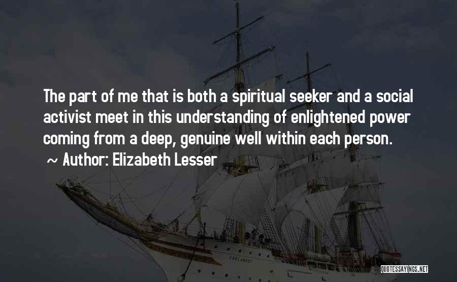 Elizabeth Lesser Quotes: The Part Of Me That Is Both A Spiritual Seeker And A Social Activist Meet In This Understanding Of Enlightened