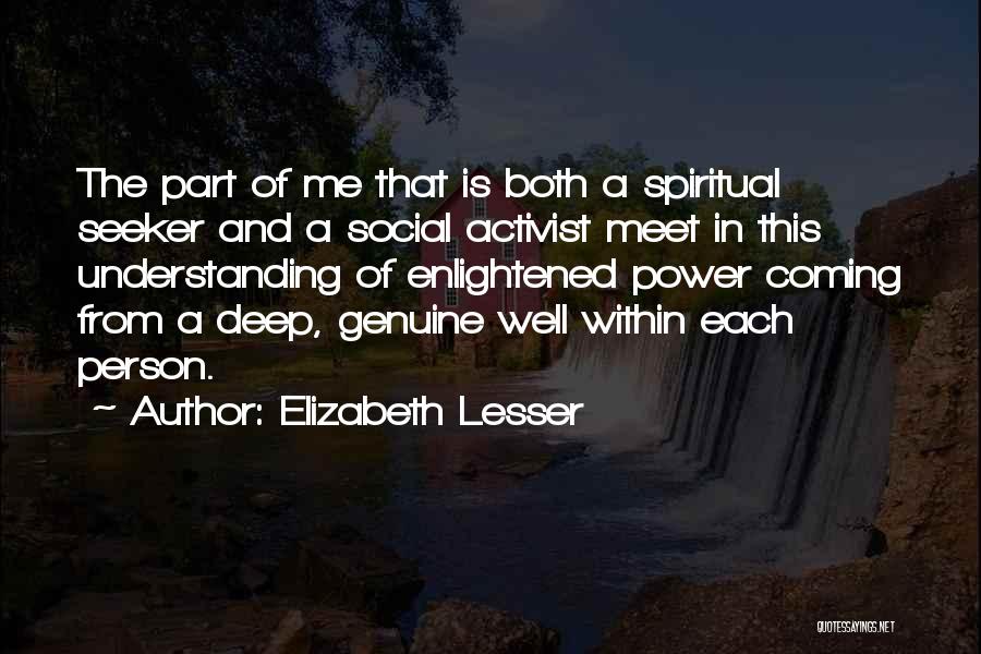 Elizabeth Lesser Quotes: The Part Of Me That Is Both A Spiritual Seeker And A Social Activist Meet In This Understanding Of Enlightened