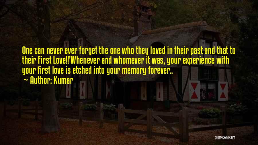 Kumar Quotes: One Can Never Ever Forget The One Who They Loved In Their Past And That To Their First Love!!'whenever And