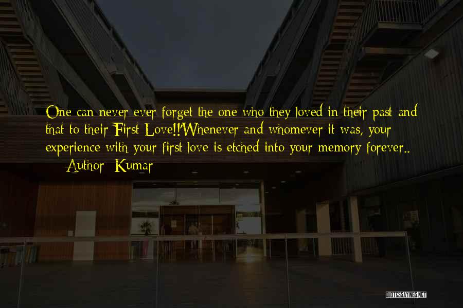 Kumar Quotes: One Can Never Ever Forget The One Who They Loved In Their Past And That To Their First Love!!'whenever And