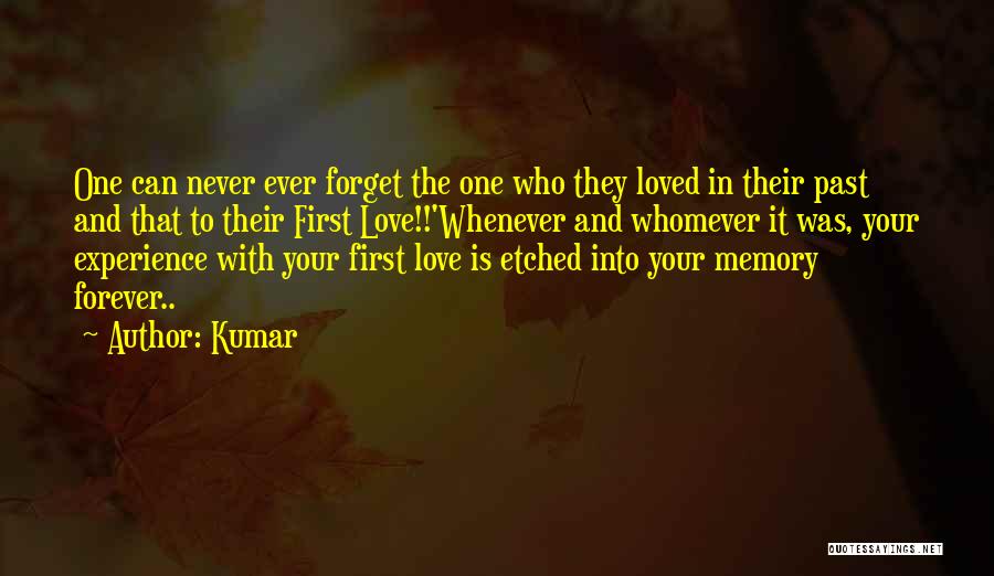 Kumar Quotes: One Can Never Ever Forget The One Who They Loved In Their Past And That To Their First Love!!'whenever And