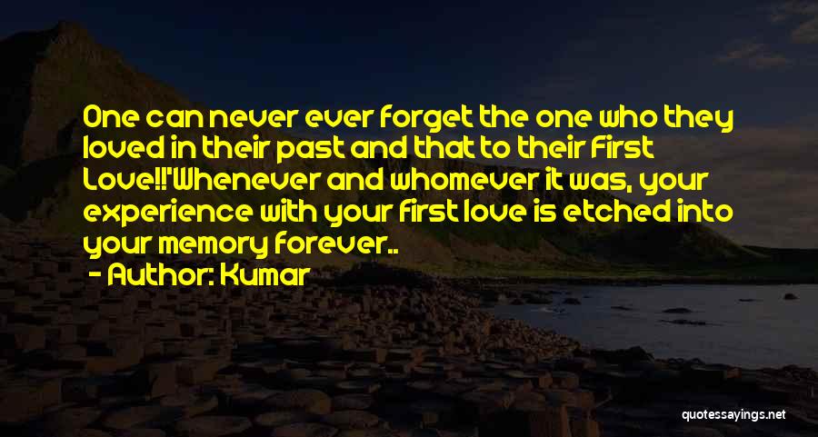 Kumar Quotes: One Can Never Ever Forget The One Who They Loved In Their Past And That To Their First Love!!'whenever And