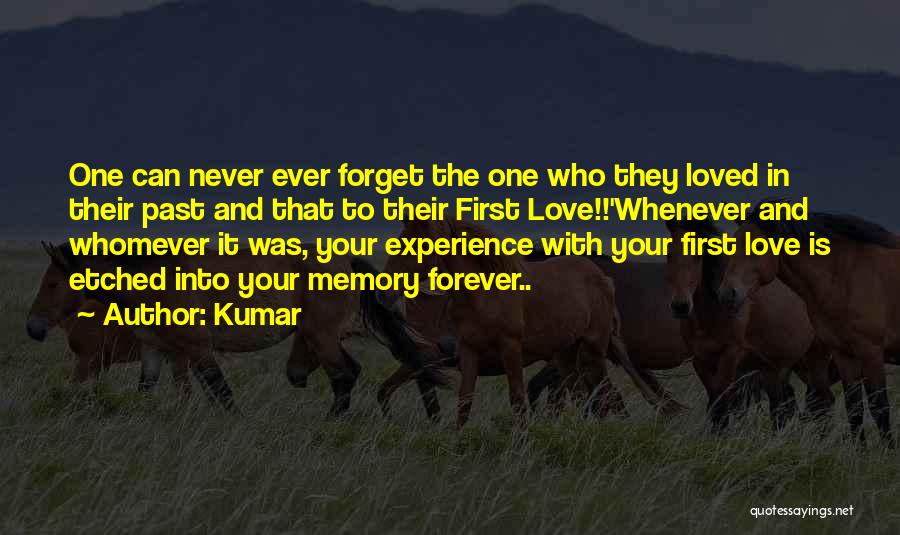 Kumar Quotes: One Can Never Ever Forget The One Who They Loved In Their Past And That To Their First Love!!'whenever And