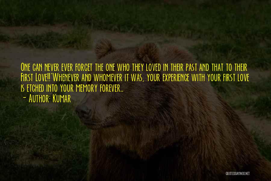 Kumar Quotes: One Can Never Ever Forget The One Who They Loved In Their Past And That To Their First Love!!'whenever And